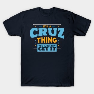 It's a Cruz Thing, You Wouldn't Get It // Cruz Family Last Name T-Shirt